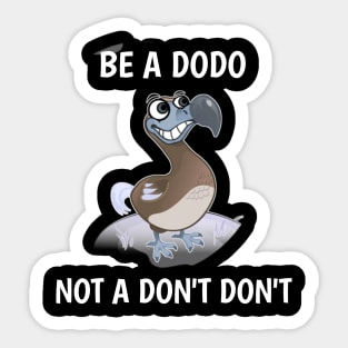 be a dodo not dont dont Sticker